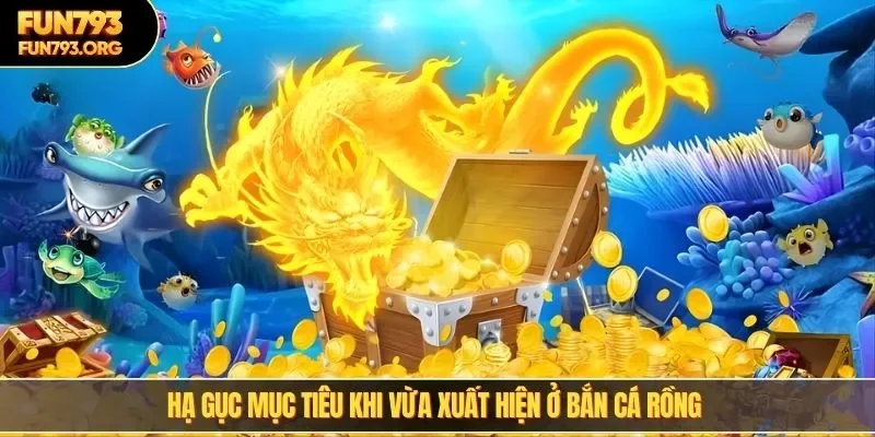 Hạ gục mục tiêu khi vừa xuất hiện ở bắn cá rồng 