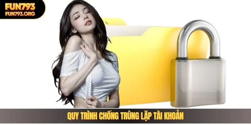 Quy trình chống trùng lặp tài khoản