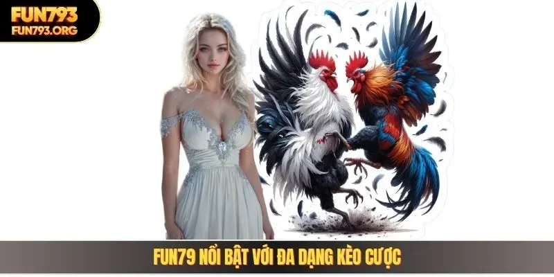 Fun79 nổi bật với đa dạng kèo cược