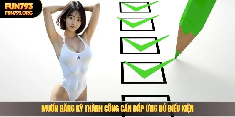 Muốn đăng ký thành công cần đáp ứng đủ điều kiện