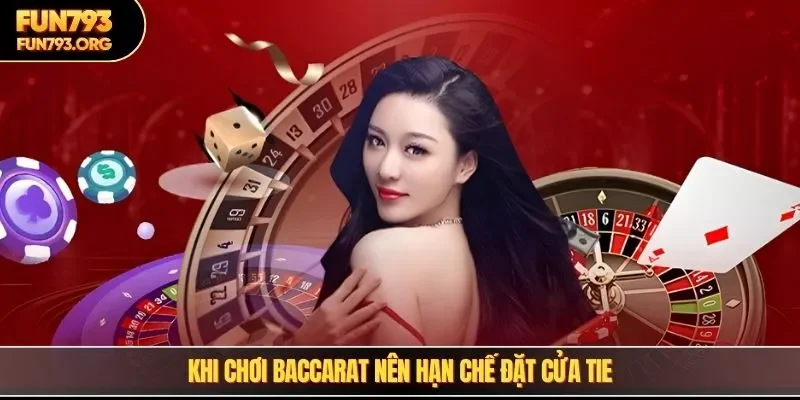 Khi chơi baccarat nên hạn chế đặt cửa tie