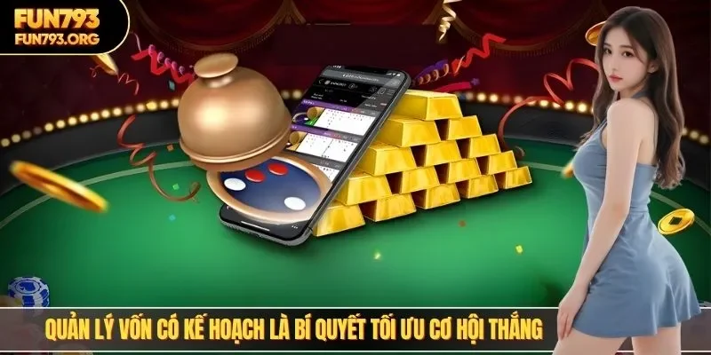 Quản lý vốn có kế hoạch là bí quyết tối ưu cơ hội thắng