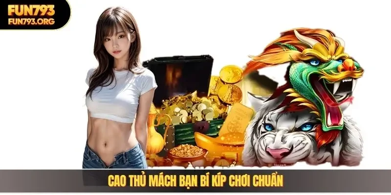 Cao thủ mách bạn bí kíp chơi chuẩn