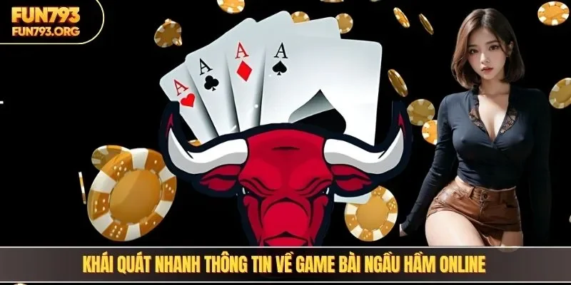 Khái quát nhanh thông tin về game bài ngầu hầm online