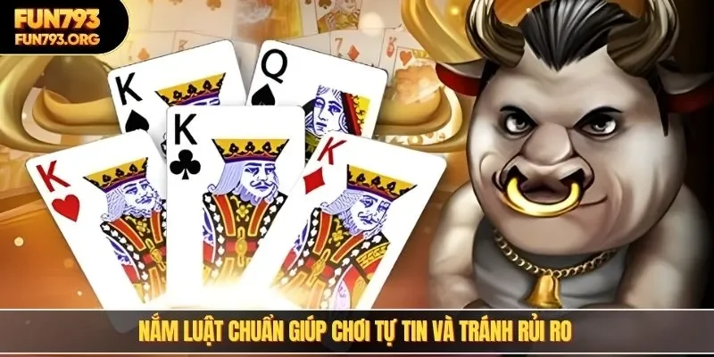 Nắm luật chuẩn giúp chơi tự tin và tránh rủi ro