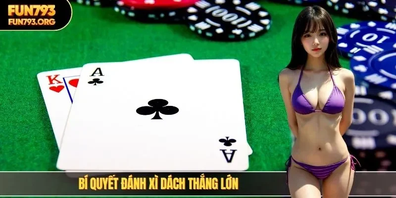 Bí quyết đánh xì dách thắng lớn